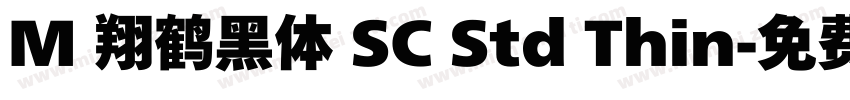M 翔鹤黑体 SC Std Thin字体转换